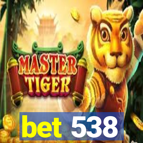 bet 538